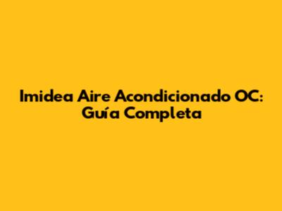 Imidea Aire Acondicionado OC: Guía Completa
