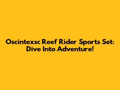 Oscintexsc Reef Rider Sports Set: Dive Into Adventure!
